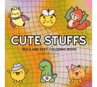 Cute Stuffs: Coloring Book For Adults, Kids & Teens, Bold and Easy, Simple and Big Designs Featuring Cute Stuffs Cute Animals to Relax (Bold & Easy Coloring)