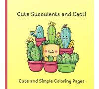 Cute Succulents and Cacti Coloring Book: Easy and Simple Coloring Ages for Children and Adults