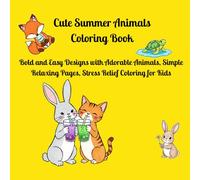 Cute Summer Animals Coloring Book: Bold and Easy Designs with Adorable Animals, Simple Relaxing Pages, Stress Relief Coloring for kids