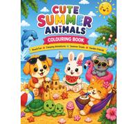 Cute Summer Animals Colouring Book: Beach Fun, Camping Adventures, Summer Treats, Garden Friends & Bonus Activity Pages for Kids
