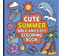 Cute Summer Bold and Easy Coloring Book: Fun Sunny Scenes and Simple Designs for Relaxation and Creative Joy