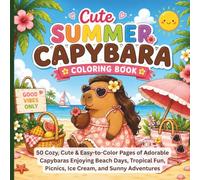 Cute Summer Capybara Coloring Book: 50 Cozy, Cute & Easy-to-Color Pages of Adorable Capybaras Enjoying Beach Days, Tropical Fun, Picnics, Ice Cream, ... Adventures (The Cozy Capybara Adventures™)