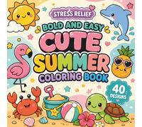 Cute Summer Coloring Book: 40 Bold & Easy Designs for Adults Featuring Beach Days, Tropical Fun, Flowers, Sunshine, and Relaxing Summer Scenes for Stress Relief and Creative Coloring