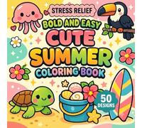 Cute Summer Coloring Book: 50 Bold & Easy Designs for Adults Featuring Beach Days, Tropical Fun, Flowers, Sunshine, and Relaxing Summer Scenes for ... Coloring (Bold & Easy Coloring Collection)