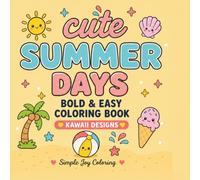 Cute Summer Days: Bold & Easy Coloring Book For Adults and Teens Featuring Cute Kawaii Summer Designs for Relaxation and Stress Relief (The Cute Seasons Collection)