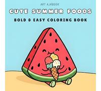 CUTE SUMMER FOODS: Bold & Easy Coloring Book for Ages 3-8 | 50 Simple Summer Food Designs Full of Fun | Ice Cream, Fruits, BBQ & More! | For Kids and Toddlers, Preschoolers, and Beginners