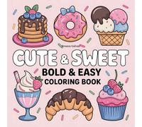 Cute & Sweet: Bold and Easy Coloring Book: Adorable Dessert-Themed Designs for Relaxation and Fun