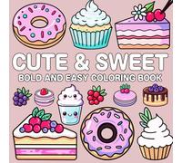 Cute & Sweet Bold and Easy Coloring Book: Simple Food Designs for Adults with Cakes, Candies, Ice Cream, Pastries, Desserts, and More!