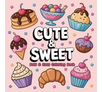 Cute & Sweet: Bold & Easy Coloring Book for Adults and Teens, Simple and Adorable Designs Featuring Cakes, Candies, Ice Cream, Pastries, and Yummy Treats for Stress Relief and Fun Coloring