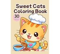 Cute Sweet Cats Coloring Book: 30 Adorable Kawaii Cats Enjoying Cupcakes, Ice Cream, and Sweet Treats - Relaxing Cozy Dessert Coloring Pages for Adults and Teens