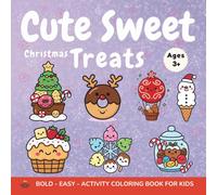 Cute Sweet Christmas Treats Coloring Book Ages 3+: Color Your Favourite Holiday Sweets, Cakes, Candies & Snacks - Perfect For Kids, Toddlers & Young Artists