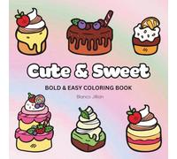 Cute & Sweet: Coloring Book For Adults, Kids & Teens, Bold and Easy, Simple and Big Designs Featuring Food and Snacks and More Designs for Relaxation (Bold & Easy Coloring)