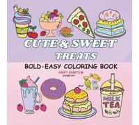 Cute & Sweet Treats: Coloring Book for All Ages who love desserts: 70 Relaxing, Bold & Easy Designs of Cakes, Ice Cream, Candies, Drinks & More!