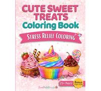 Cute Sweet Treats Coloring Book: Relaxing & Easy Dessert Designs for Stress Relief, Cute Kawaii Sweets, Bold Simple Pages for Adults & Teens