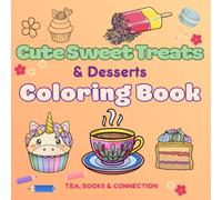 Cute Sweet Treats & Desserts Coloring Book: Practice Cozy Self Care with the very loveliest of Stress Relief Activities
