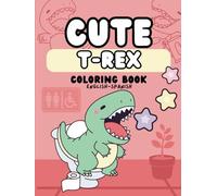 Cute T-Rex Coloring Book: Adorable Animal Designs for Kids HARDCOVER: Discover Adorable T-Rex designs to Color - Perfect for Relaxation and Creativity ... Book: Fun cartoon coloring pages for kids)