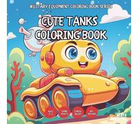 Cute Tanks Coloring Book - for Kids, Teens, Adults and Seniors with Easy and Simple Designs for Stress Free Relaxation (Military Equipment Coloring ... and Simple Designs for Stress Free Relax)