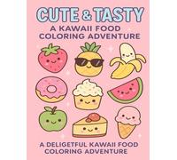 Cute & Tasty: A Kawaii Food Coloing Adventure