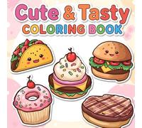 CUTE & TASTY COLORING BOOK: Simple and Bold designs for Relaxation Featuring a Variety of Foods, Drinks, Desserts and Fruits