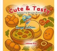 Cute & Tasty: Colouring African Dishes - Congo Edition: Relaxing Congolese Food Colouring Book for Adults and Kids - Big, Simple and Fun Designs of Everyday Meals (Bold & Easy)