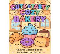 Cute & Tasty Cozy Bakey Coloring Book: A Kawaii Coloring Book for Relaxation & Fun
