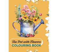 Cute Tea Pot with Flowers Colouring Book: For Adults and Teens, Cute and Easy Pot Flowers For Stress Relief and Relaxation