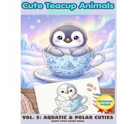 Cute Teacup Animals Coloring Book (Teacup Animals Series Vol. 5): 25 Adorable Baby Aquatic & Polar Animals inside Teacups - Bold & Easy Large Print ... for Toddlers, Kids, and Beginners (Ages 2-6)