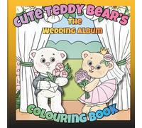 Cute Teddy Bear's Colouring Book: The Wedding Album: 30 hand-drawn pages of cute Teddies in scenes of romance and love. Perfect for all ages and abilities.