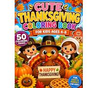 Cute Thanksgiving Coloring Book for Kids Ages 4-8: 50+ Adorable Autumn Designs Featuring Harvest Friends, Cozy Fall Scenes, Leaves, Pumpkins, and Seasonal Fun
