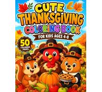 Cute Thanksgiving Coloring Book for Kids Ages 4-8: 50+ Adorable Autumn Designs Featuring Harvest Friends, Cozy Fall Scenes, Leaves, Pumpkins, and Seasonal Fun