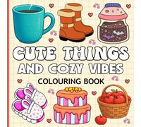 Cute Things and Cozy Vibes Colouring Book: Bold and Easy Colouring Pages, 44 Stress relieving designs for men and women with Full of Adorable Things, Lovely Things for Relaxation & Stress Relief.