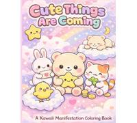 Cute Things Are Coming: A Kawaii Manifestation Coloring Book