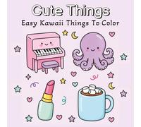 Cute Things: Fun and Easy Coloring Pages with Kawaii Objects, Food, Animals & Cozy Scenes