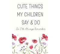 Cute Things My Children Say & Do So I'll Always Remember: A Mother's Keepsake Memory Book