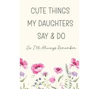 Cute Things My Daughters Say & Do So I'll Always Remember: A Mother's Keepsake Memory Book