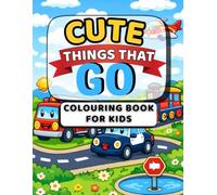 Cute Things That Go Coloring Book for Kids: Cars, Trucks, Trains, and More Fun Vehicles to Color