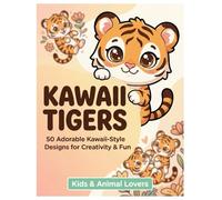 Cute Tigers Coloring Book: 50 Kawaii Style Tiger Designs for Kids, Adults and Animal Lovers | Easy & Fun Coloring Pages for All Skill Levels