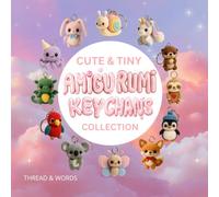 Cute & Tiny Amigurumi Keychains Collection: Learn to crochet over 12 kawaii amigurumi animal keychains step by step - easy crochet patterns for ... turtles, dragons, and more adorable mini toys
