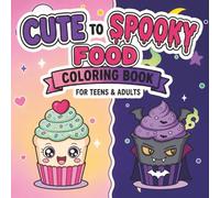Cute to Spooky Foods: Cute to Spooky Foods Coloring Book for Teens & Adults: Fun Food Transformations from Sweet to Scary with Bold, Easy Designs (Cute to Spooky Coloring Book Series)