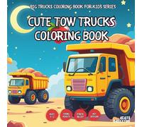 Cute Tow Trucks Coloring Book - for Kids, Teens, Adults and Seniors with Easy and Simple Designs for Stress Free Relaxation (Big Trucks Coloring Book ... Easy and Simple Designs for Stress Free Rela)