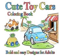 Cute Toy Cars Coloring Book: My First Cute Toy Cars Adventure: A Bold and easy Coloring Journey for Ages all