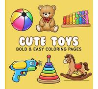 Cute Toys Coloring Book for Kids: 50 Bold & Easy Coloring Pages Featuring Fun Toys, Teddy Bears, Dolls, Cars, Blocks, and More Simple Big Designs (BOLD AND EASY COLORING BOOK)