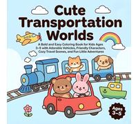 Cute Transportation Worlds: A Bold and Easy Coloring Book for Kids Ages 3-5 with Cute Cars, Trains, Planes, Boats, and Friendly Animal Adventures