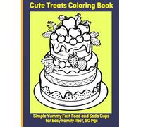 Cute Treats Coloring Book: Simple Yummy Fast Food and Soda Cups for Easy Family Rest, 50 Pgs