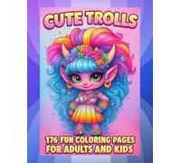 Cute Trolls: 176 Fun Coloring Pages For Adults and Kids
