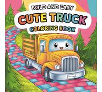 Cute Truck: Bold and Easy Adorable Vehicle Designs featuring Big Rigs, Construction Machines, and Cars for Toddlers and Preschoolers Creative Fun Coloring Book For Kids