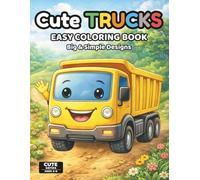 Cute Trucks Coloring Book for Kids Ages 3-6: Fun & Easy Truck Coloring Pages for Toddlers | 50 Simple Designs, Single-Sided Pages, Perfect for Markers | Cute Series Ages 3-6 (Cute Vehicles Series)