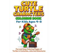 Cute Turtle Characters Coloring Book for Kids Ages 4-8: Fun and Easy Coloring Pages of Turtles in Costumes, Jobs and Adventures