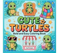 Cute Turtles: Bold and Easy Coloring Book: Great for Kids, Teens, Find Sea Life, Gentle Creatures, Calming Creativity, Relaxation, Stress Management