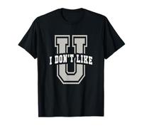 Cute U I Don't Like You Universidad Universidad Educación IR Camiseta